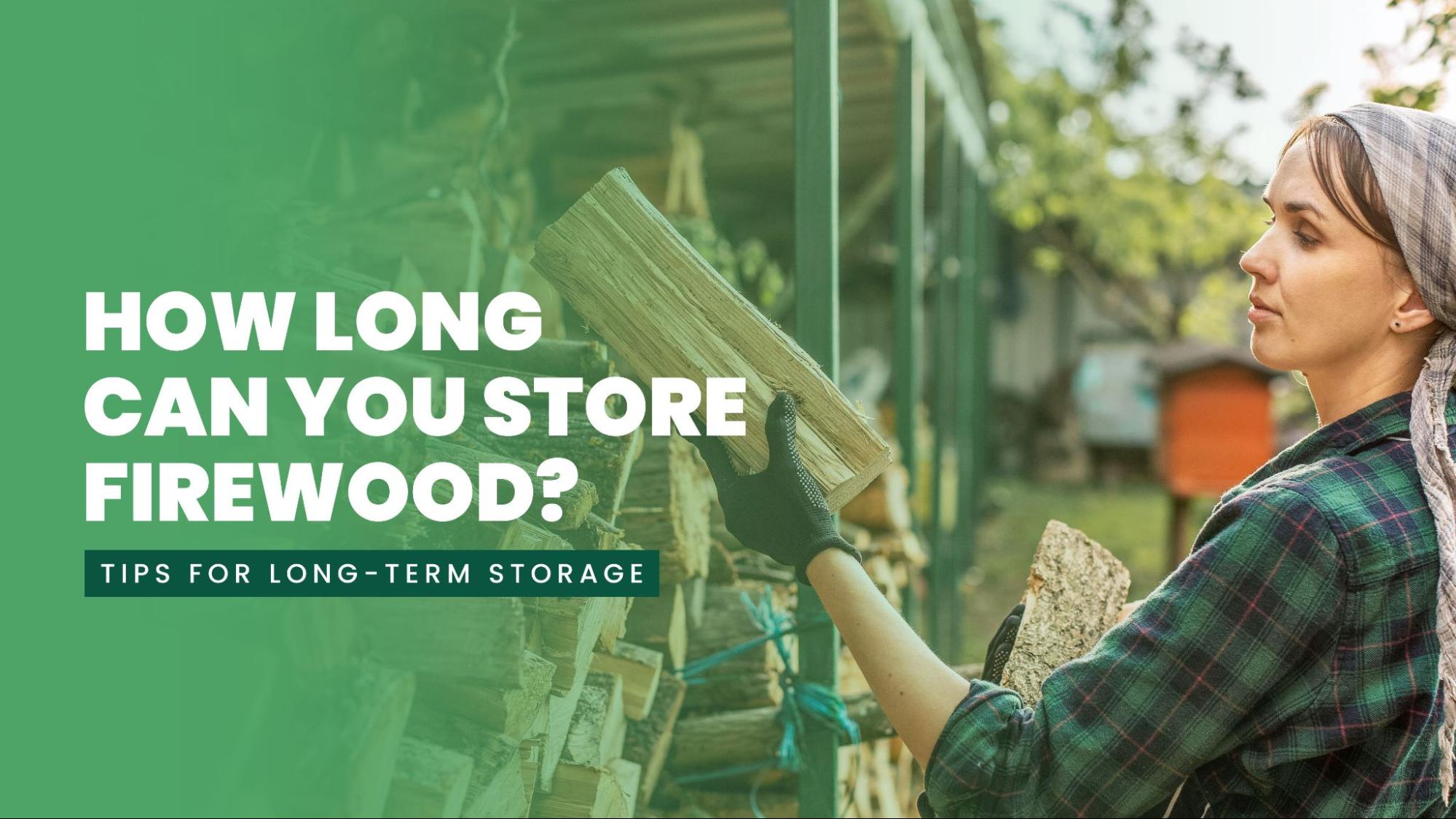 How Long Can You Store Firewood? Tips for Long-Term Storage – The Woodhaven